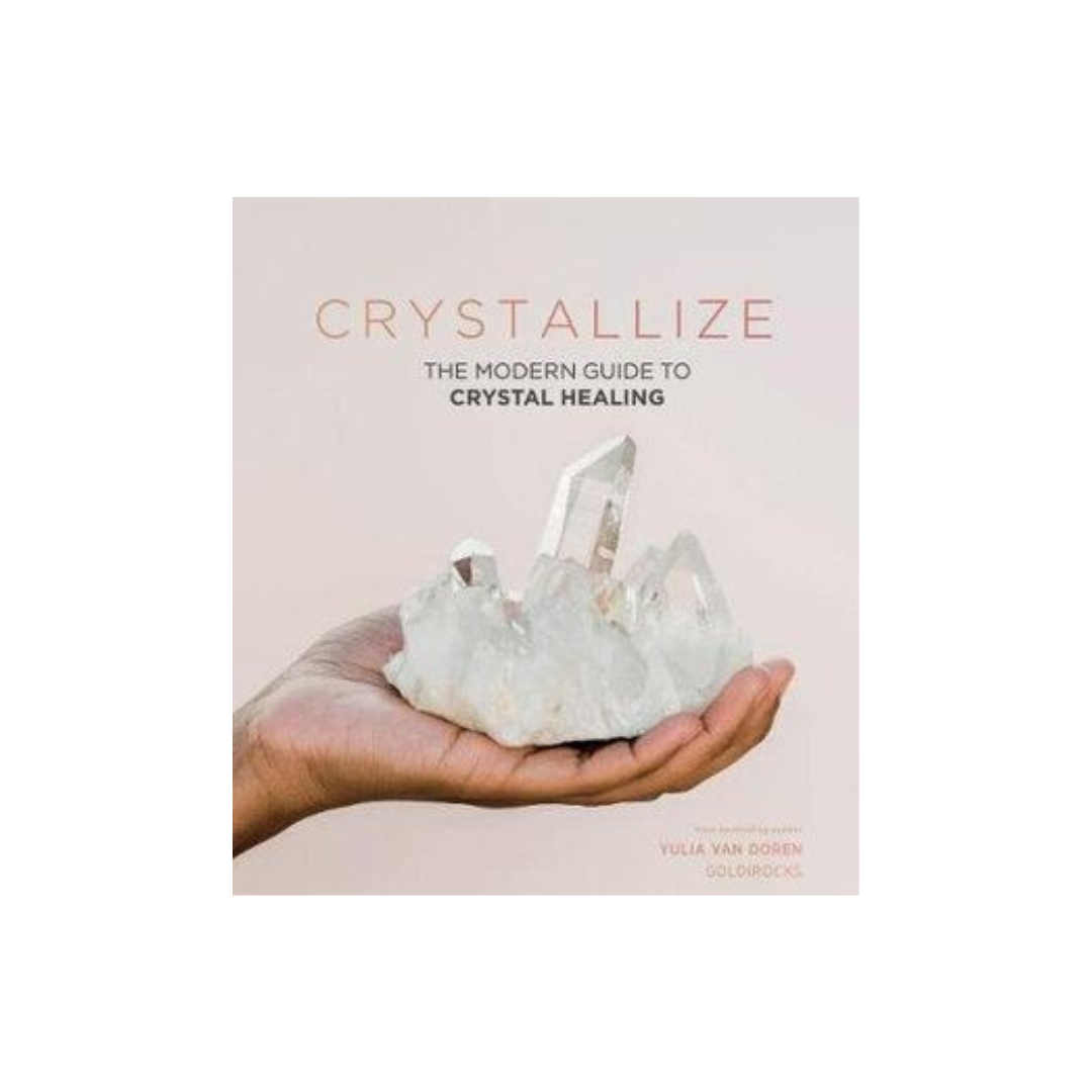 Crystallize: The Modern Guide to Crystal Healing