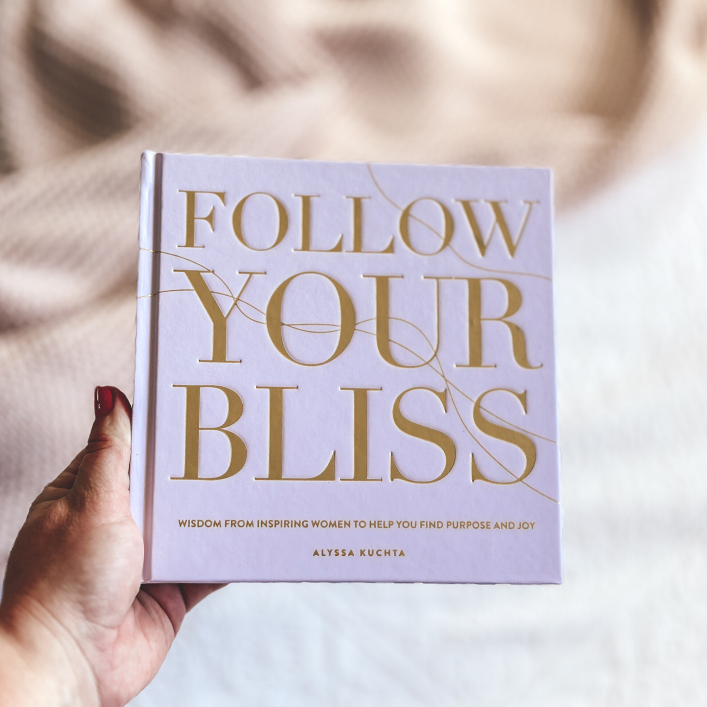 Follow Your Bliss: Wisdom from Inspiring Women to Help You Find Purpose and Joy: Volume 6